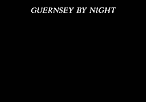 GUERNSEY BY NIGHT