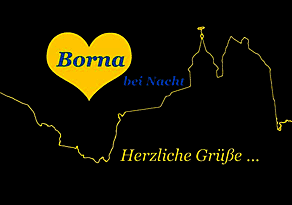 Borna bei Nacht Herzliche Grüße ...