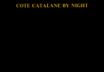 COTE CATALANE BY NIGHT