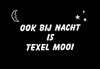 OOK BIJ NACHT IS TEXEL MOOI