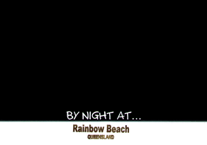 BY NIGHT AT... Rainbow Beach QUEENSLAND