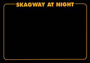 SKAGWAY AT NIGHT