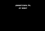 JOHNSTOWN, P.A. AT NIGHT